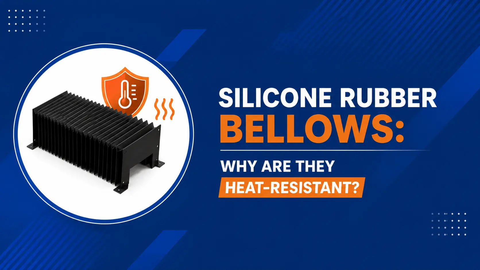 Silicone Rubber Bellows: Why Are They Heat Resistant?